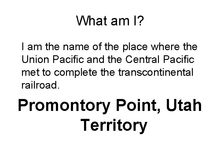 What am I? I am the name of the place where the Union Pacific