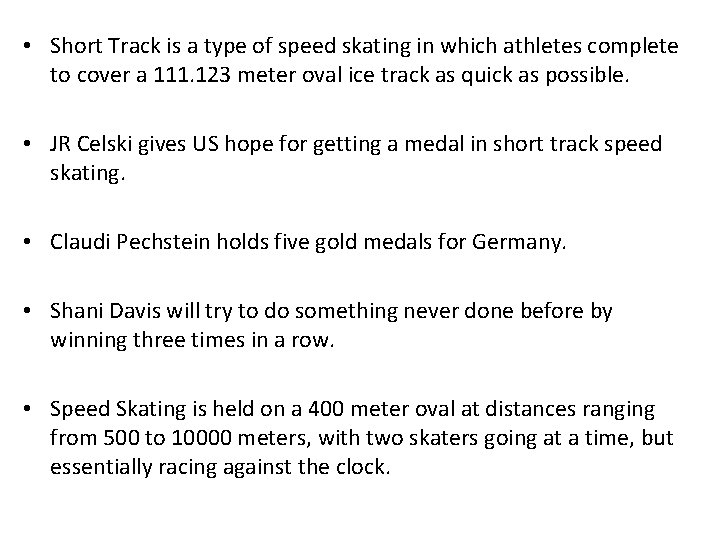  • Short Track is a type of speed skating in which athletes complete