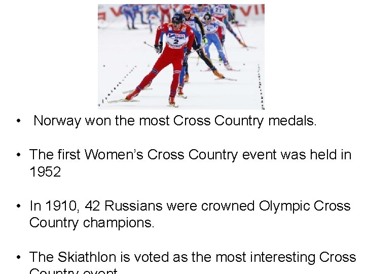  • Norway won the most Cross Country medals. • The first Women’s Cross