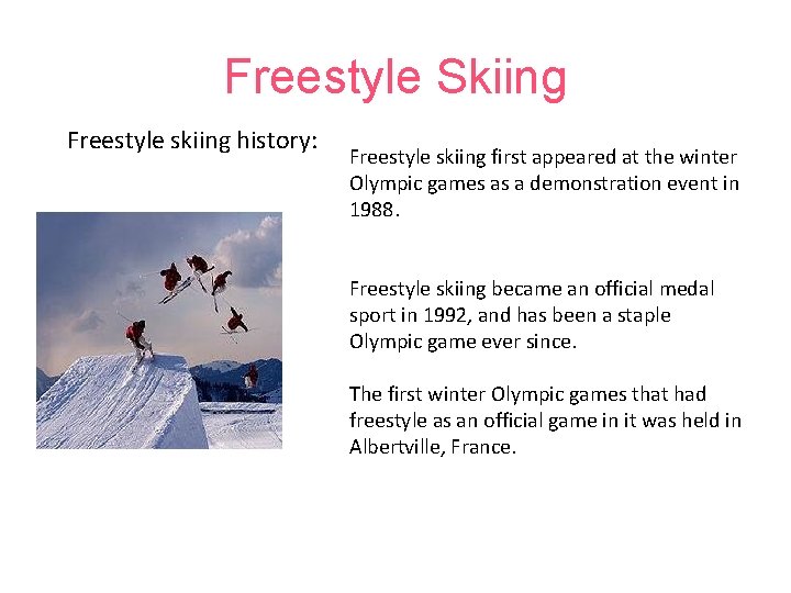 Freestyle Skiing Freestyle skiing history: Freestyle skiing first appeared at the winter Olympic games