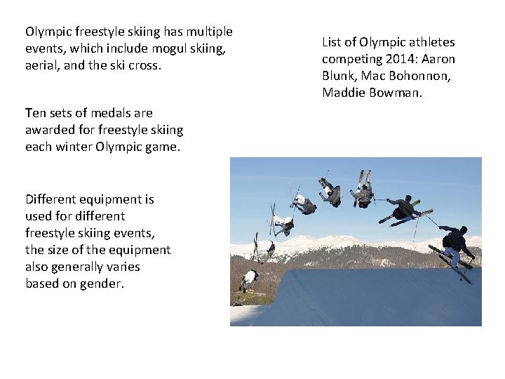 Olympic freestyle skiing has multiple events, which include mogul skiing, aerial, and the ski