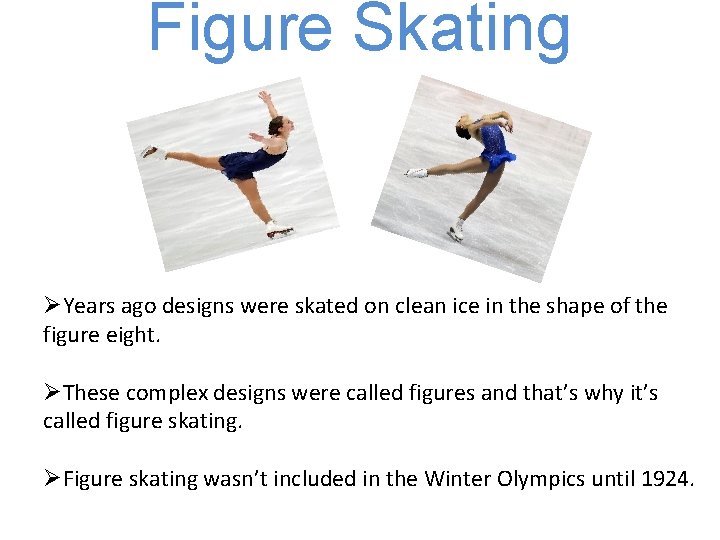Figure Skating ØYears ago designs were skated on clean ice in the shape of