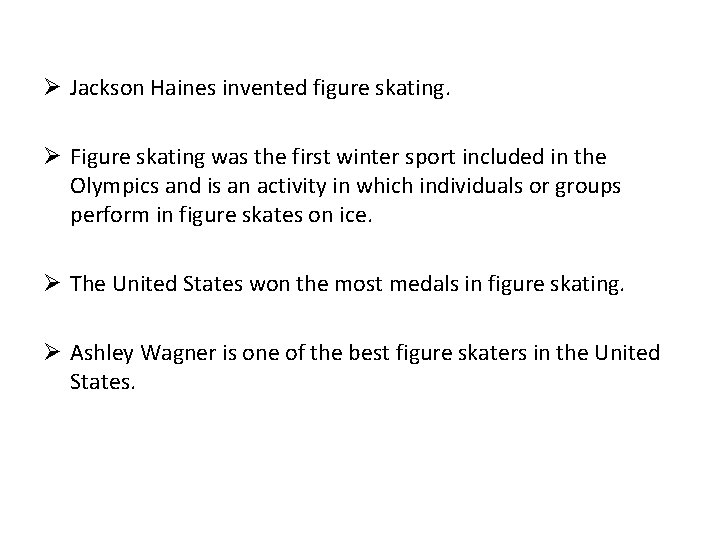 Ø Jackson Haines invented figure skating. Ø Figure skating was the first winter sport