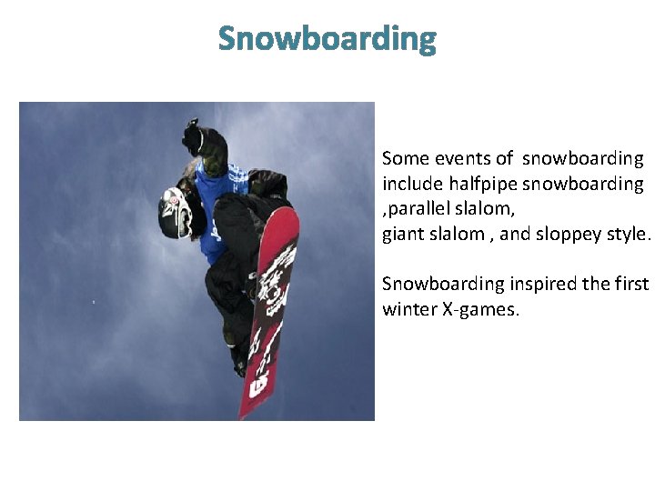 Snowboarding Some events of snowboarding include halfpipe snowboarding , parallel slalom, giant slalom ,