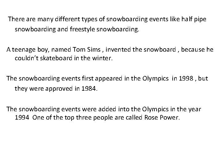 There are many different types of snowboarding events like half pipe snowboarding and freestyle