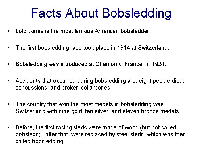 Facts About Bobsledding • Lolo Jones is the most famous American bobsledder. • The