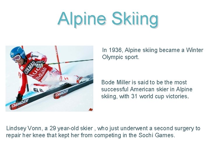 Alpine Skiing In 1936, Alpine skiing became a Winter Olympic sport. Bode Miller is