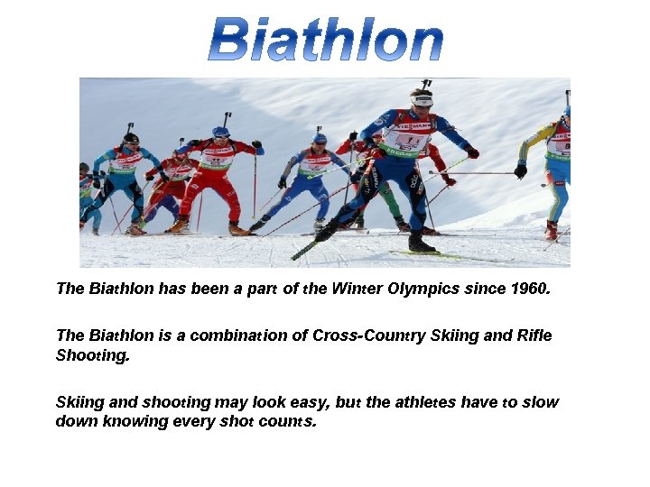 The Biathlon has been a part of the Winter Olympics since 1960. The Biathlon