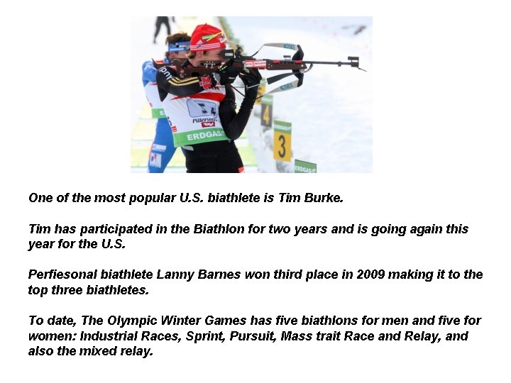 One of the most popular U. S. biathlete is Tim Burke. Tim has participated