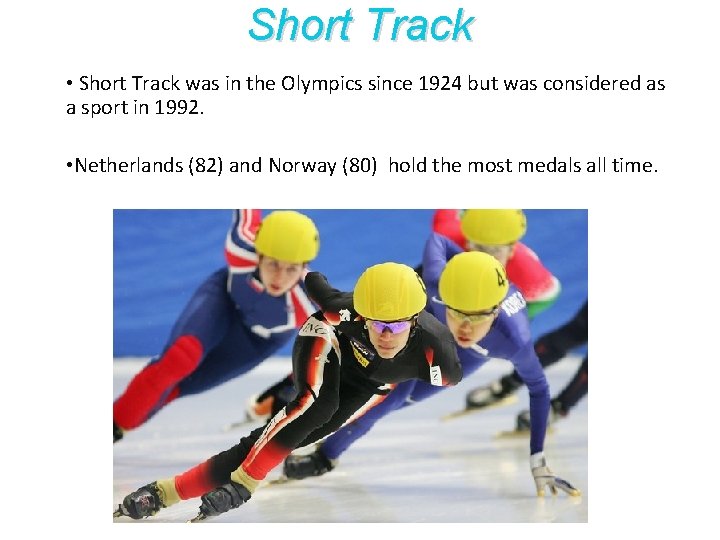Short Track • Short Track was in the Olympics since 1924 but was considered