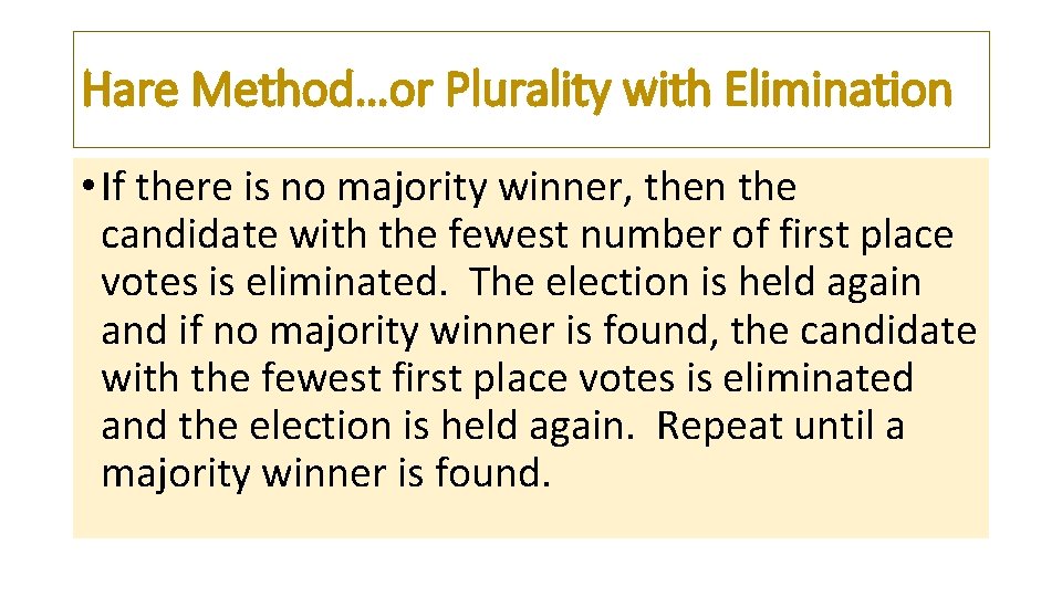 Hare Method…or Plurality with Elimination • If there is no majority winner, then the