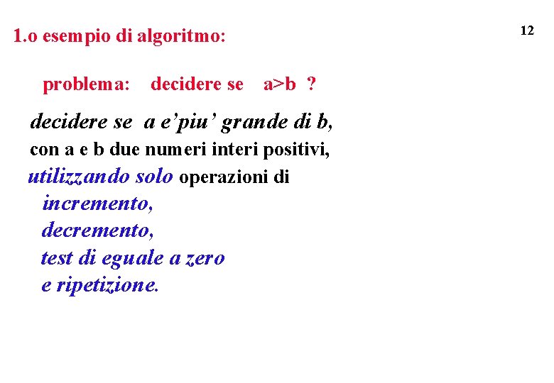 12 1. o esempio di algoritmo: problema: decidere se a>b ? decidere se a