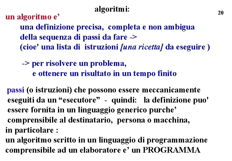 algoritmi: un algoritmo e’ una definizione precisa, completa e non ambigua della sequenza di
