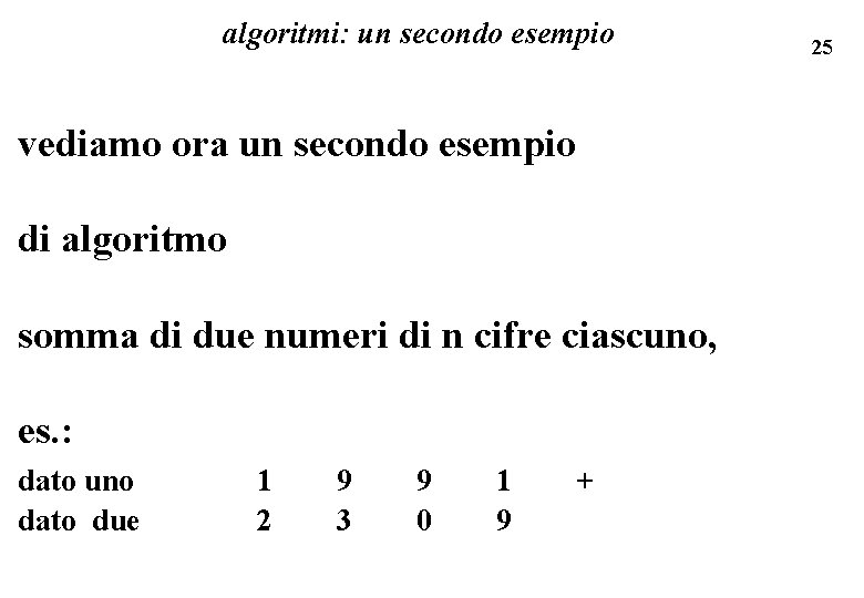 algoritmi: un secondo esempio vediamo ora un secondo esempio di algoritmo somma di due