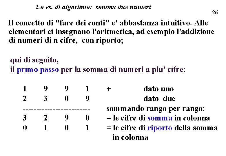 2. o es. di algoritmo: somma due numeri 26 Il concetto di "fare dei