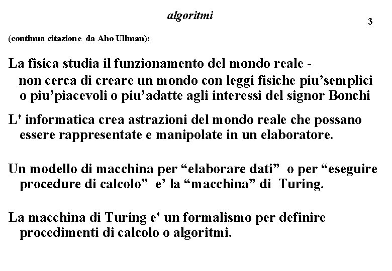 algoritmi 3 (continua citazione da Aho Ullman): La fisica studia il funzionamento del mondo