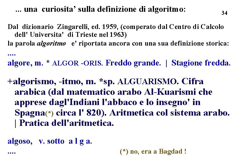 . . . una curiosita’ sulla definizione di algoritmo: 34 Dal dizionario Zingarelli, ed.