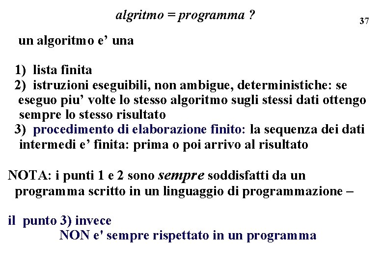 algritmo = programma ? 37 un algoritmo e’ una 1) lista finita 2) istruzioni