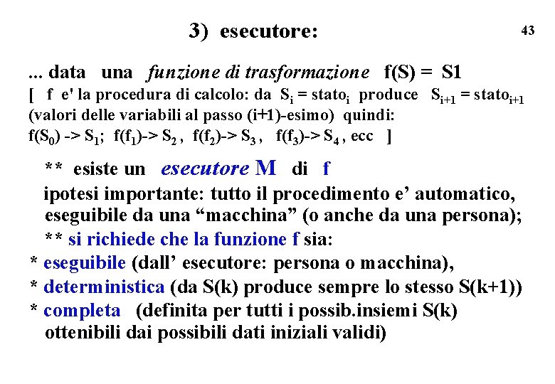 3) esecutore: 43 . . . data una funzione di trasformazione f(S) = S