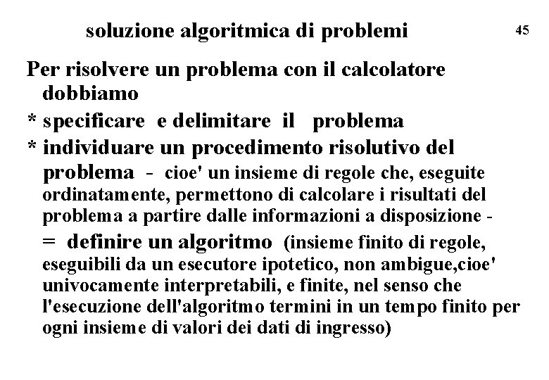 soluzione algoritmica di problemi Per risolvere un problema con il calcolatore dobbiamo * specificare