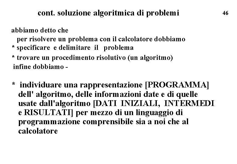 cont. soluzione algoritmica di problemi abbiamo detto che per risolvere un problema con il