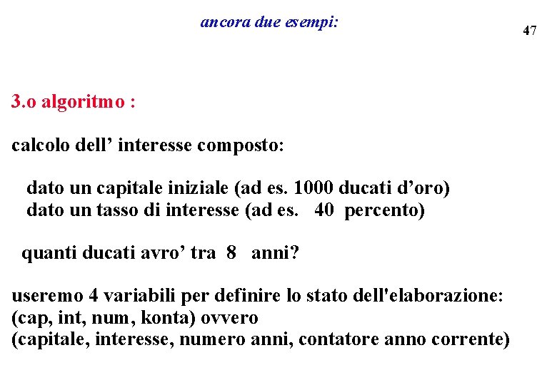 ancora due esempi: 3. o algoritmo : calcolo dell’ interesse composto: dato un capitale