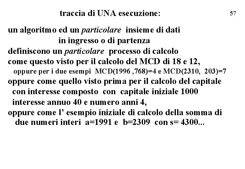 traccia di UNA esecuzione: un algoritmo ed un particolare insieme di dati in ingresso