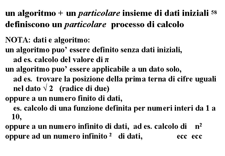 un algoritmo + un particolare insieme di dati iniziali 58 definiscono un particolare processo