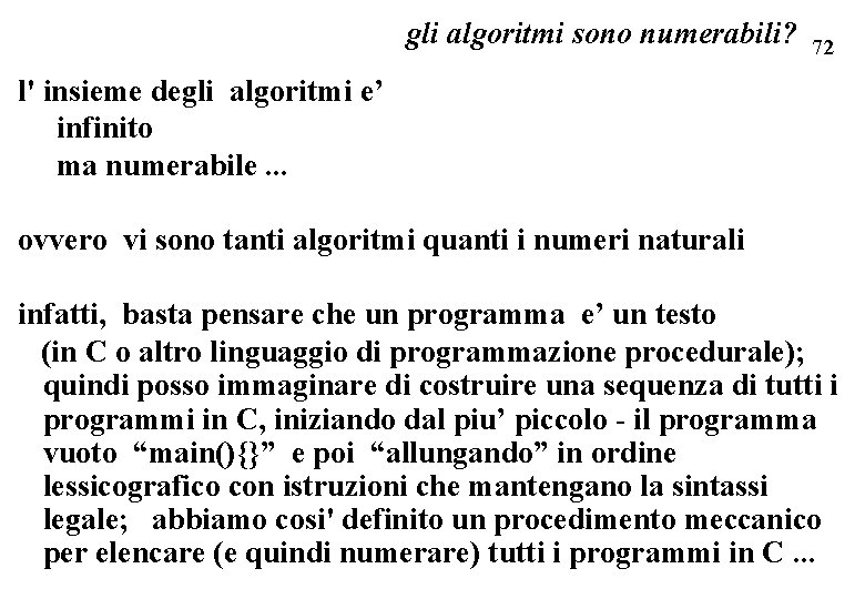 gli algoritmi sono numerabili? 72 l' insieme degli algoritmi e’ infinito ma numerabile. .