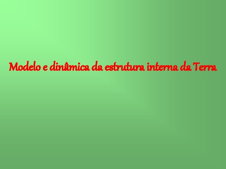 Modelo e dinâmica da estrutura interna da Terra 