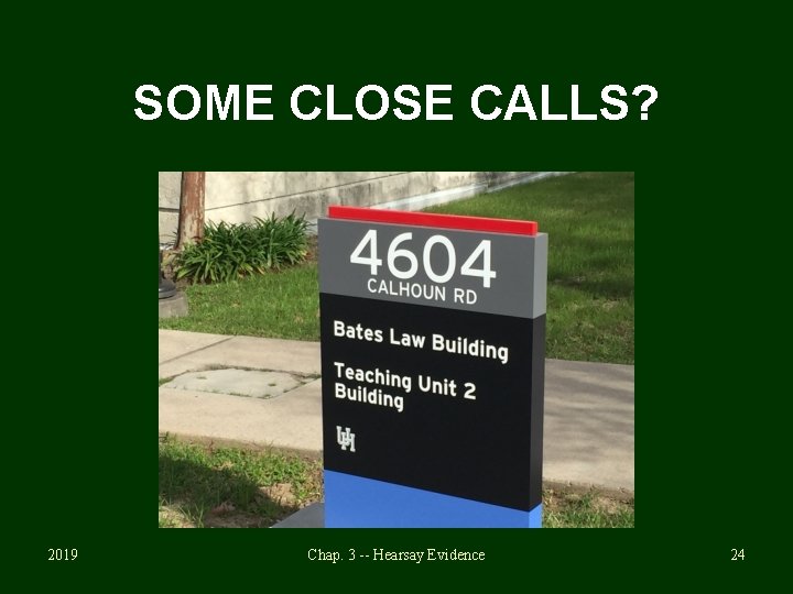 SOME CLOSE CALLS? 2019 Chap. 3 -- Hearsay Evidence 24 