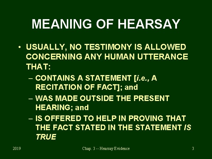 MEANING OF HEARSAY • USUALLY, NO TESTIMONY IS ALLOWED CONCERNING ANY HUMAN UTTERANCE THAT: