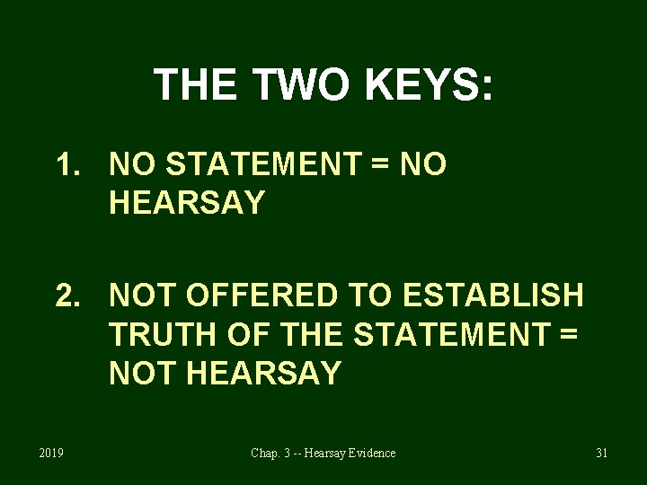 THE TWO KEYS: 1. NO STATEMENT = NO HEARSAY 2. NOT OFFERED TO ESTABLISH