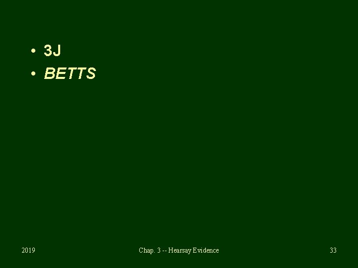  • 3 J • BETTS 2019 Chap. 3 -- Hearsay Evidence 33 