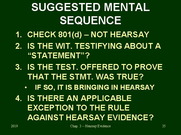 SUGGESTED MENTAL SEQUENCE 1. CHECK 801(d) – NOT HEARSAY 2. IS THE WIT. TESTIFYING