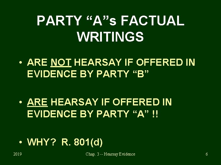 PARTY “A”s FACTUAL WRITINGS • ARE NOT HEARSAY IF OFFERED IN EVIDENCE BY PARTY