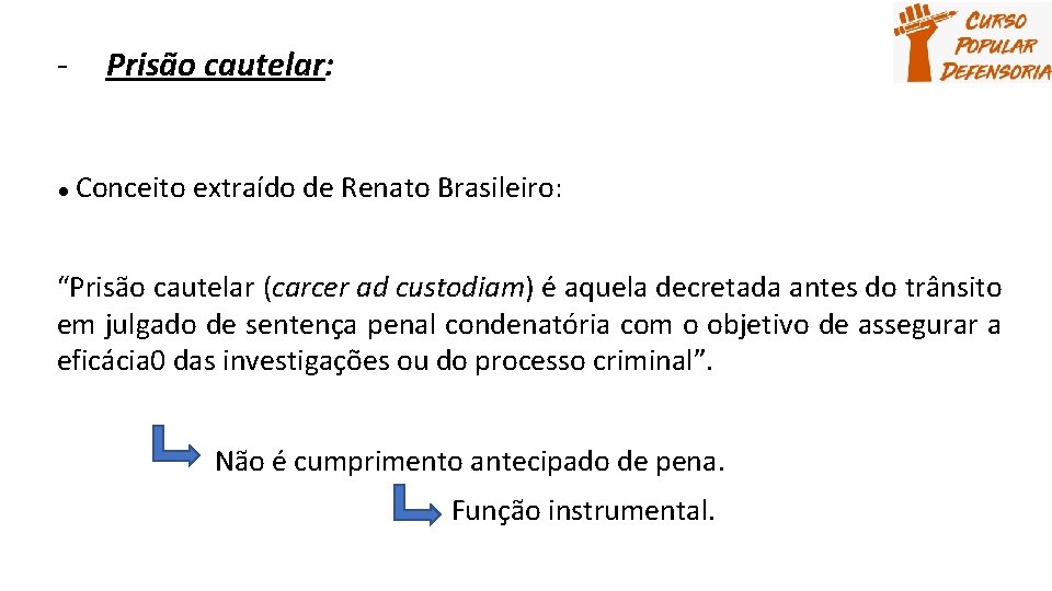 - ● Prisão cautelar: Conceito extraído de Renato Brasileiro: “Prisão cautelar (carcer ad custodiam)