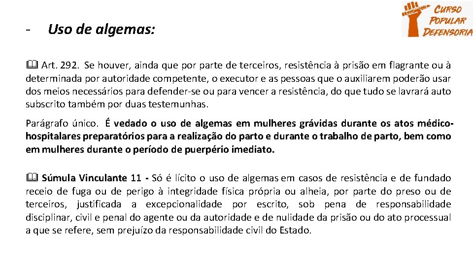 - Uso de algemas: Art. 292. Se houver, ainda que por parte de terceiros,