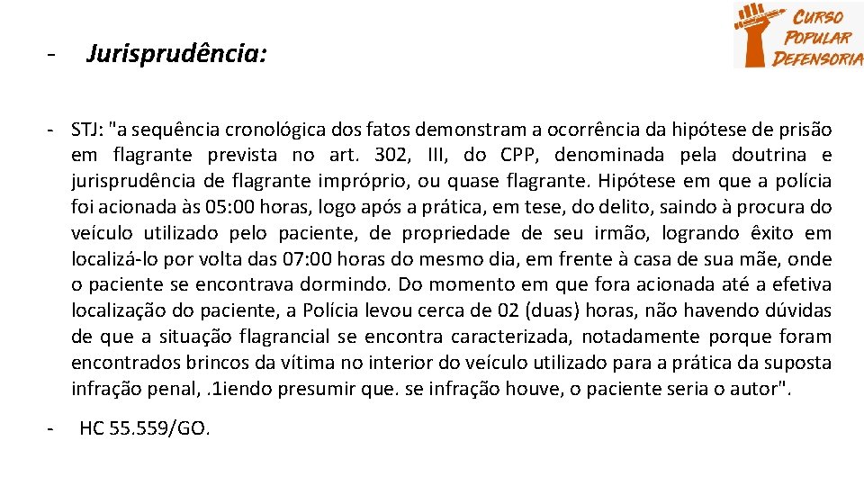 - Jurisprudência: - STJ: "a sequência cronológica dos fatos demonstram a ocorrência da hipótese