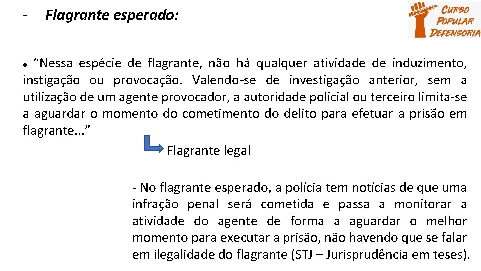 - Flagrante esperado: “Nessa espécie de flagrante, não há qualquer atividade de induzimento, instigação