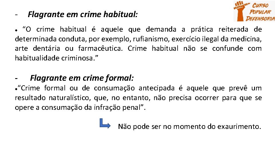 - Flagrante em crime habitual: “O crime habitual é aquele que demanda a prática