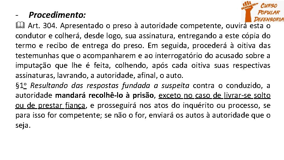 - Procedimento: Art. 304. Apresentado o preso à autoridade competente, ouvirá esta o condutor