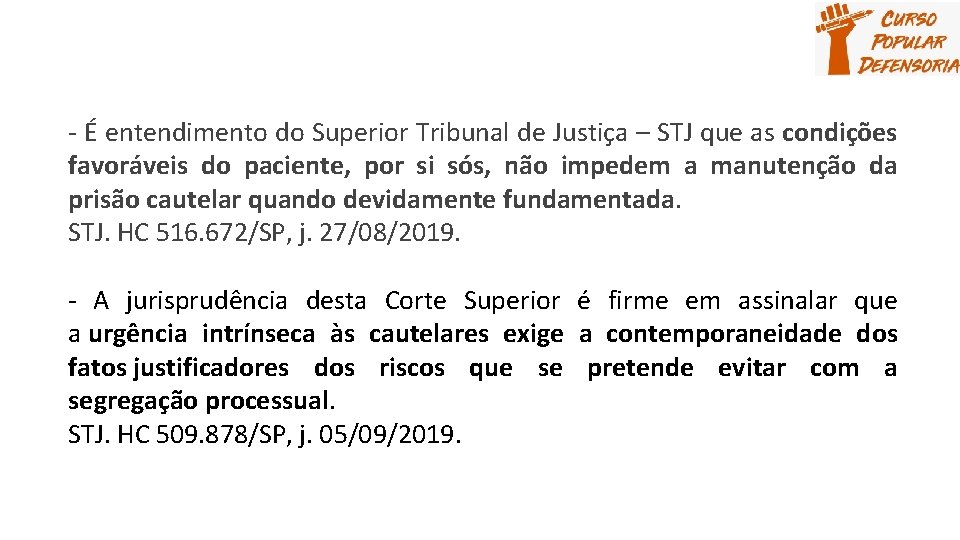 - É entendimento do Superior Tribunal de Justiça – STJ que as condições favoráveis