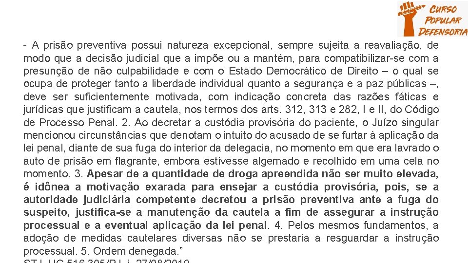 - A prisão preventiva possui natureza excepcional, sempre sujeita a reavaliação, de modo que