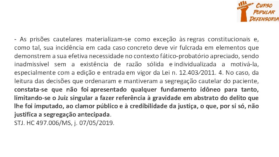 - As prisões cautelares materializam-se como exceção às regras constitucionais e, como tal, sua