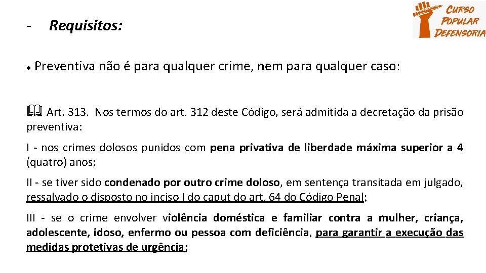 ● Requisitos: Preventiva não é para qualquer crime, nem para qualquer caso: Art. 313.