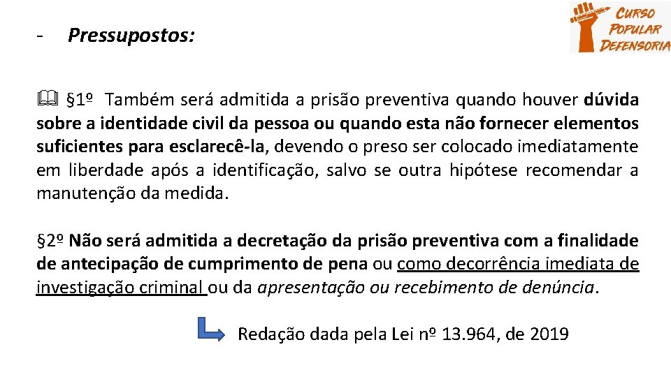 - Pressupostos: § 1º Também será admitida a prisão preventiva quando houver dúvida sobre