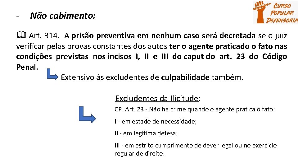 - Não cabimento: Art. 314. A prisão preventiva em nenhum caso será decretada se