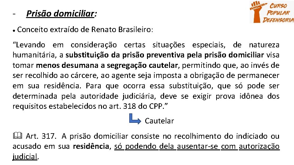 ● Prisão domiciliar: Conceito extraído de Renato Brasileiro: “Levando em consideração certas situações especiais,