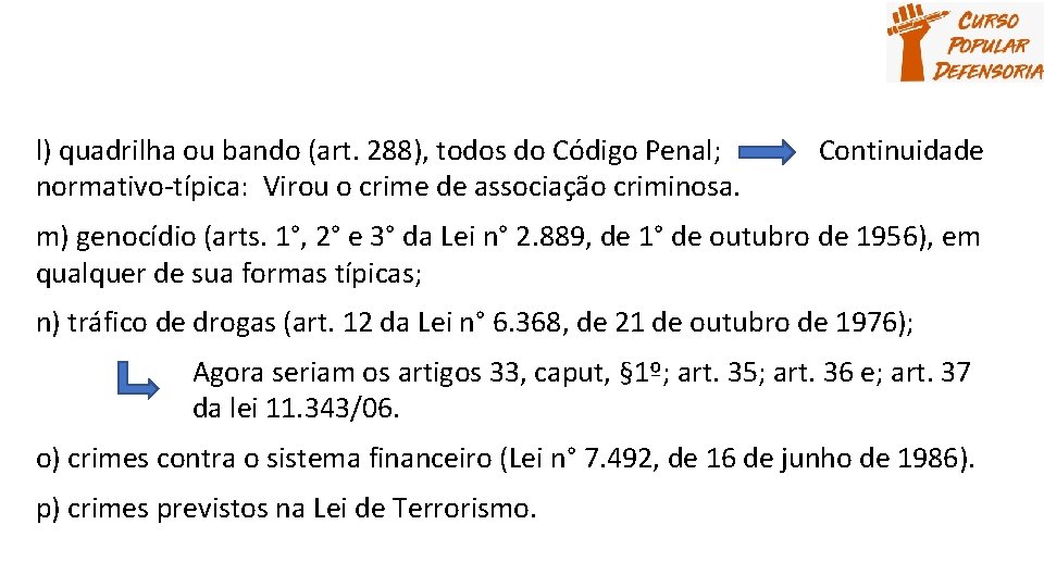 l) quadrilha ou bando (art. 288), todos do Código Penal; normativo-típica: Virou o crime